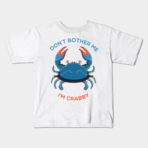 Don't Bother Me I'M crabby Kids T-Shirt by Coolthings